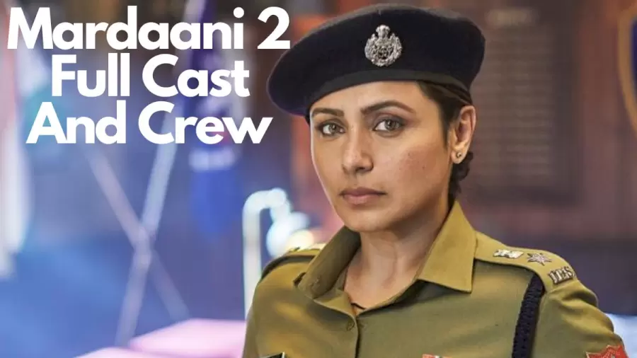 Mardaani 2 Full Cast And Crew, Meet The Cast And Crew Of Mardaani 2